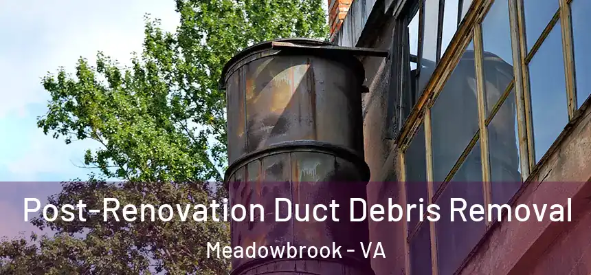  Post-Renovation Duct Debris Removal Meadowbrook - VA