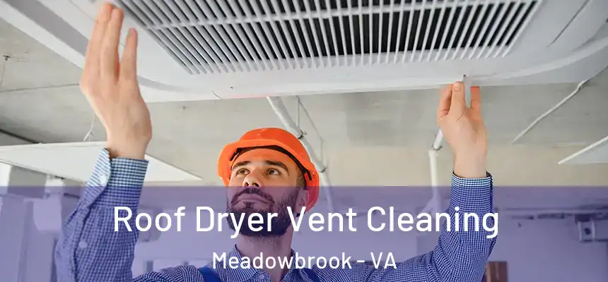  Roof Dryer Vent Cleaning Meadowbrook - VA